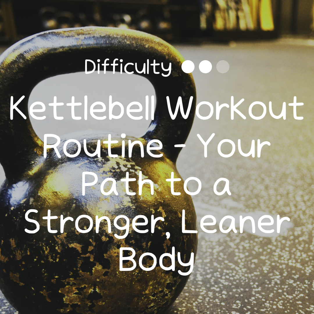 Kettlebell Workout Routine - Your Path To A Stronger, Leaner Body ...