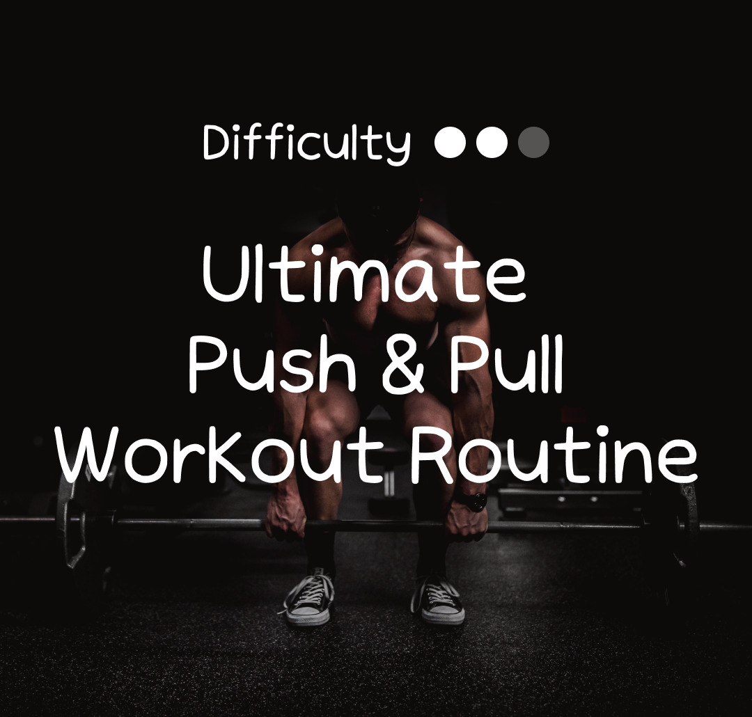 Elevate Your Fitness With The Ultimate Push & Pull Workout Routine