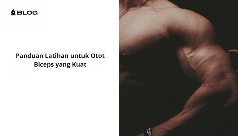 Panduan Latihan untuk Otot Biceps yang Kuat